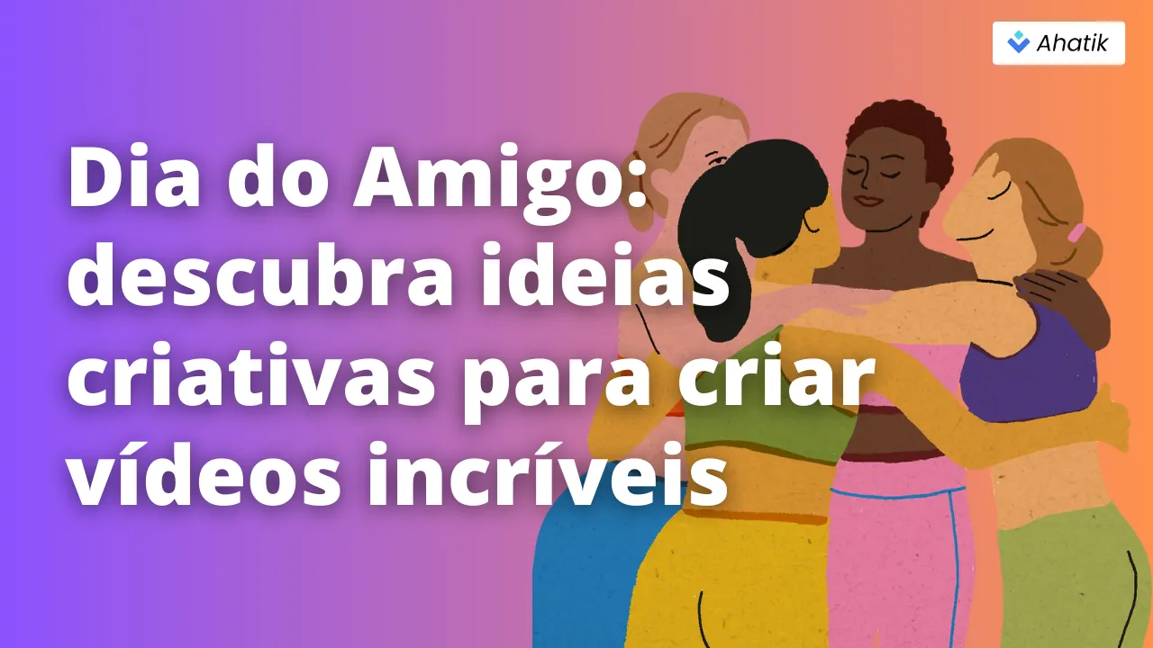 Dia do Amigo - Ahatik.com